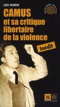 Couverture du livre « Camus et sa critique libertaire de la violence » de Lou Marin aux éditions Indigene