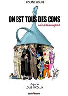 Couverture du livre « On Est Tous Des Cons » de Roland Hours aux éditions De La Mouette
