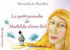 Couverture du livre « Le petit paradis de Mathilde Gros-Sel » de Benedicte Boullet aux éditions Editions Henry