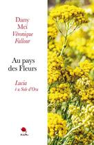 Couverture du livre « Au pays des Fleurs, Lucia è u Sole d'Oru » de Dany Mei et Veronique Fallour aux éditions Au Pays Reve