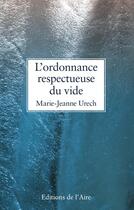 Couverture du livre « L'ordonnance respectueuse du vide » de Marie-Jeanne Urech aux éditions Éditions De L'aire