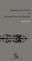 Couverture du livre « Étrennes à la vérité ou almanach des aristocrates » de Anonyme aux éditions Degorce