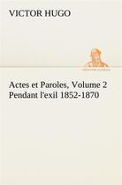 Couverture du livre « Actes et paroles volume 2 ; pendant l'exil 1852-1870 » de Victor Hugo aux éditions Tredition