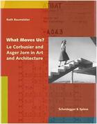 Couverture du livre « What moves us? le corbusier and asger jorn in art and architecture » de Baumeister aux éditions Scheidegger