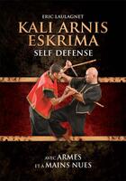 Couverture du livre « Kali arnis eskrima self defense ; avec armes et à mains nues » de Eric Laulagnet aux éditions Em