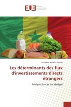 Couverture du livre « Les determinants des flux d'investissements directs etrangers - analyse du cas du senegal » de Dioum Souyibou aux éditions Editions Universitaires Europeennes