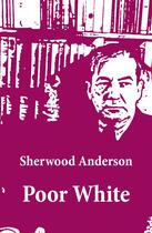Couverture du livre « Poor White (Unabridged) » de Sherwood Anderson aux éditions E-artnow
