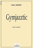 Couverture du livre « Gymjazztic pour 2 violons » de Vazart Claire aux éditions Delatour
