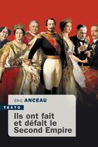 Couverture du livre « Ils ont fait et défait le Second Empire » de Eric Anceau aux éditions Tallandier