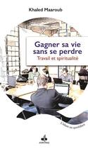 Couverture du livre « Gagner sa vie sans se perdre » de Khaled Maaroub aux éditions Albouraq