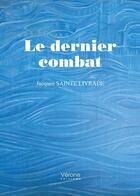 Couverture du livre « Le dernier combat » de Jacques Sainte Livrade aux éditions Verone