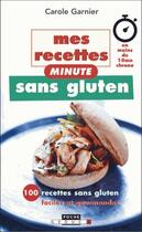 Couverture du livre « Mes recettes minute sans gluten ; 100 recettes sans gluten faciles et gourmandes » de Carole Garnier aux éditions Leduc