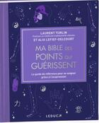 Couverture du livre « Ma bible des points qui guérissent » de Alix Lefief-Delcourt et Laurent Turlin aux éditions Leduc