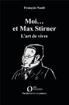Couverture du livre « Moi... et Max Stirner : l'art de vivre » de Francois Nault aux éditions Orizons