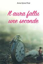 Couverture du livre « Il aura fallu une seconde » de Anne-Sylvie Pinel aux éditions Kobo By Fnac