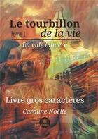 Couverture du livre « Le tourbillon de la vie ; gros caractères » de Caroline Noelle aux éditions Le Lys Bleu