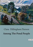 Couverture du livre « Among The Pond People » de Clara Dillingham Pierson aux éditions Culturea
