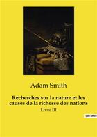 Couverture du livre « Recherches sur la nature et les causes de la richesse des nations : Livre III » de Adam Smith aux éditions Culturea