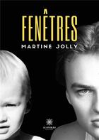 Couverture du livre « Fenetres » de Martine Jolly aux éditions Le Lys Bleu