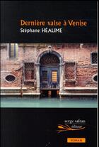 Couverture du livre « Dernière valse à Venise » de Stephane Heaume aux éditions Serge Safran