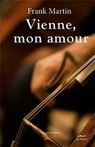 Couverture du livre « Vienne, mon amour » de Frank Martin aux éditions La Valette