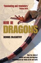 Couverture du livre « Here Be Dragons: How the study of animal and plant distributions revol » de Mccarthy Dennis aux éditions Oup Oxford
