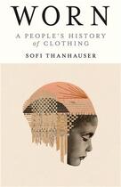 Couverture du livre « Worn : a people's history of clothing » de Sofi Thanhauser aux éditions Random House Us