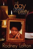 Couverture du livre « The Day I Stopped Being Pretty » de Lofton Rodney aux éditions Strebor Books
