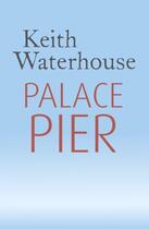Couverture du livre « Palace Pier » de Keith Waterhouse aux éditions Hodder And Stoughton Digital