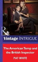 Couverture du livre « The American Temp and the British Inspector (Mills & Boon Intrigue) (T » de Pat White aux éditions Mills & Boon Series