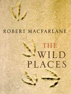 Couverture du livre « The wild places » de Robert Macfarlane aux éditions Granta Books