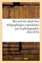 Couverture du livre « Recueil des depeches telegraphiques reproduites par la photographie » de  aux éditions Hachette Bnf