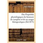 Couverture du livre « Des Propriétés physiologiques du bromure de camphre, camphre monobromé de Wurtz : et de ses usages thérapeutiques » de Pathault Louis aux éditions Hachette Bnf