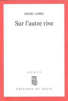Couverture du livre « Sur l'autre rive » de Henri Lopes aux éditions Seuil
