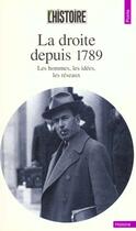 Couverture du livre « La droite depuis 1789. les hommes, les idees, les reseaux » de Histoire (L') (Revue aux éditions Points