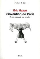 Couverture du livre « L'invention de Paris ; il n'y a pas de pas perdus » de Eric Hazan aux éditions Seuil