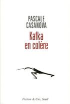Couverture du livre « Kafka en colère » de Pascale Casanova aux éditions Seuil