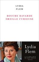 Couverture du livre « Bouche bavarde oreille curieuse » de Lydia Flem aux éditions Seuil