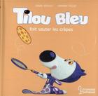 Couverture du livre « Tilou Bleu fait sauter les crêpes » de Daniel Picouly et Frederic Pillot aux éditions Larousse