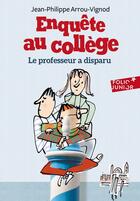 Couverture du livre « Enquête au collège Tome 1 : le professeur a disparu » de Jean-Philippe Arrou-Vignod aux éditions Gallimard-jeunesse