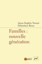 Couverture du livre « Familles : nouvelle génération » de Sebastien Roux et Anne-Sophie Vozari aux éditions Puf