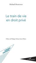 Couverture du livre « Le train de vie en droit privé » de Michael Martinez aux éditions Editions L'harmattan