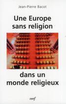 Couverture du livre « L'europe sans religion dans un monde religieux » de Bacot Jp aux éditions Cerf