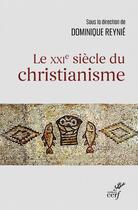 Couverture du livre « Le XXIe siècle du christianisme » de Dominique Reynie et Collectif aux éditions Cerf