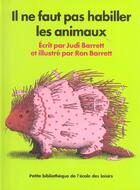 Couverture du livre « Il ne faut pas habiller les animaux » de Judi Barret et Ron Barrett aux éditions Ecole Des Loisirs