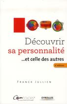 Couverture du livre « Découvrir sa personnalité... et celles des autres (2e édition) » de Franck Jullien aux éditions Eyrolles