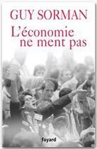 Couverture du livre « L'économie ne ment pas » de Guy Sorman aux éditions Fayard