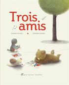 Couverture du livre « Trois amis » de Renata Liwska et Doreen Cronin aux éditions Albin Michel Jeunesse