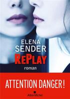 Couverture du livre « Replay » de Elena Sender aux éditions Albin Michel