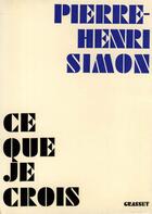 Couverture du livre « Ce que je crois » de Pierre-Henri Simon aux éditions Grasset Et Fasquelle